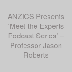 ANZICS Presents ‘Meet the Experts Podcast Series’ – Professor Jason Roberts